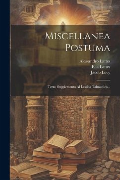 Miscellanea Postuma: Terzo Supplemento Al Lessico Talmudico... - Lattes, Moses; Lattes, Elia; Lattes, Alessandro