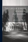 The Life of Joseph Addison Alexander; Volume 2 The Life of Joseph Addison Alexander; Volume 2