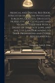 Medical and Dental Red Book. A Register of All the Physicians, Surgeons, Dentists, Druggists, Nurses, Etc., of Cleveland and Vicinity, Together With a