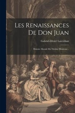 Les Renaissances De Don Juan: Histoire Morale Du Théâtre Moderne... - Laverdant, Gabriel-Désiré