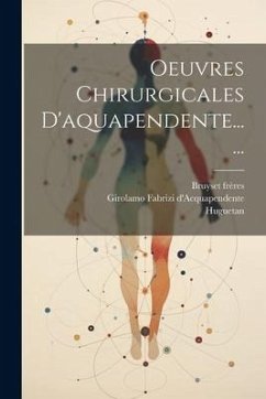 Oeuvres Chirurgicales D'aquapendente...... - D'Acquapendente, Girolamo Fabrizi; Huguetan; Frères, Bruyset