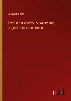 The Parlour Window; or, Anecdotes, Original Remarks on Books - Mangin, Edward