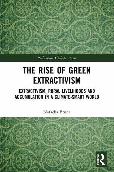 The Rise of Green Extractivism The Rise of Green Extractivism