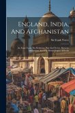 England, India, And Afghanistan: An Essay Upon The Relations, Past And Future, Between Afghanistan And The British Empire In India