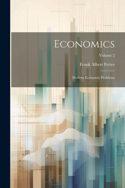 Economics: Modern Economic Problems; Volume 2 Economics: Modern Economic Problems; Volume 2