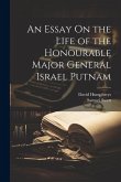 An Essay On the Life of the Honourable Major General Israel Putnam