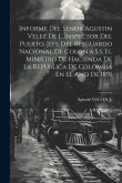 Informe Del Senor Agustin Velez De J., Inspector Del Puerto, Jefe Del Resguardo Nacional De Colon a S.S. El Ministro De Hacienda De La Republica De Colombia En El Ano De 1891 Informe Del Senor Agustin Velez De J., Inspector Del Puerto, Jefe Del Resguardo Nacional De Colon a S.S. El Ministro De Hacienda De La Republica De Colombia En El Ano De 1891