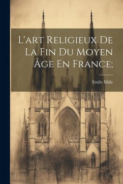 Cover L'art Religieux De La Fin Du Moyen Âge En France;