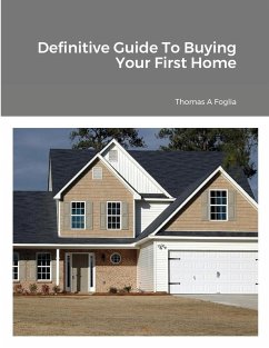 Definitive Guide To Buying Your First Home - Foglia, Thomas