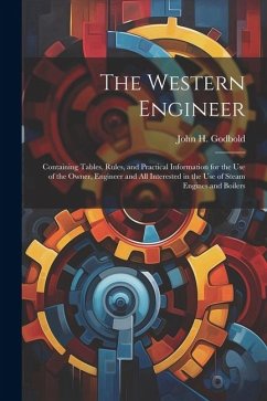 Cover The Western Engineer: Containing Tables, Rules, and Practical Information for the Use of the Owner, Engineer and All Interested in the Use o