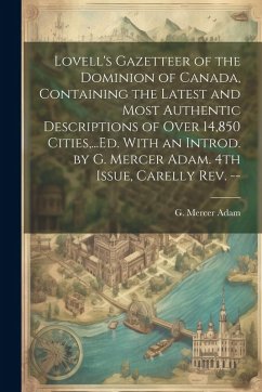 Cover Lovell's Gazetteer of the Dominion of Canada, Containing the Latest and Most Authentic Descriptions of Over 14,850 Cities, ...Ed. With an Introd. by G