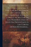 Contestación Del Teniente General D. Pablo Morillo, Conde De Cartagena, Al Dictamen Que Sobre Su Conducta Militar En Los Primeros Dias De Julio Ha Pre