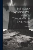 Historya Masoneryi I Innych Towarzystw Tajnych... Historya Masoneryi I Innych Towarzystw Tajnych...