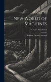 New World of Machines; Research, Discovery, Invention New World of Machines; Research, Discovery, Invention