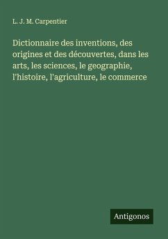 Cover Dictionnaire des inventions, des origines et des découvertes, dans les arts, les sciences, le geographie, l'histoire, l'agriculture, le commerce