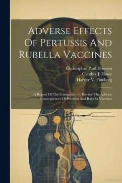 Adverse Effects Of Pertussis And Rubella Vaccines: A Report Of The Committee To Review The Adverse Consequences Of Pertussis And Rubella Vaccines