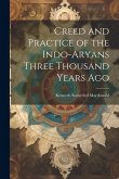 Creed and Practice of the Indo-Aryans Three Thousand Years Ago