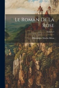 Le Roman De La Rose; Volume 3 - Méon, Dominique Martin