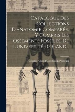 Catalogue Des Collections D'anatomie Comparée, Y Compris Les Ossements Fossiles, De L'université De Gand...