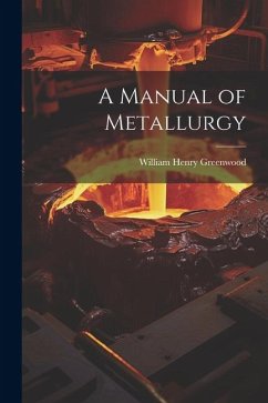 A Manual of Metallurgy - Greenwood, William Henry