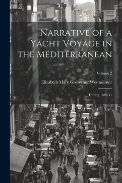 Narrative of a Yacht Voyage in the Mediterranean: During 1840-41; Volume 2 - Westminster, Elizabeth Mary Grosvenor