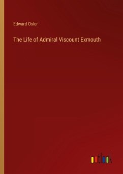 The Life of Admiral Viscount Exmouth - Osler, Edward