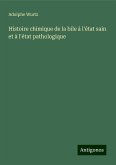 Histoire chimique de la bile à l'état sain et à l'état pathologique Histoire chimique de la bile à l'état sain et à l'état pathologique
