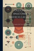 Dizionario Anatomico-medico-legale: Compilato Sulle Tracce Dei Migliori Autori