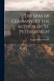 The Spas of Germany, by the Author of 'st. Petersburgh'