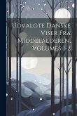 Udvalgte Danske Viser Fra Middelalderen, Volumes 1-2