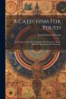 A Catechism For Youth: Containing A... - Bild 1