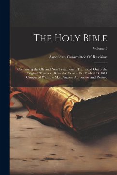 The Holy Bible: Containing the Old and New Testaments: Translated Out of the Original Tongues: Being the Version Set Forth A.D. 1611 C