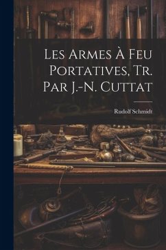 Les Armes À Feu Portatives, Tr. Par J.-N. Cuttat - Schmidt, Rudolf