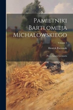 Cover Pamietniki Bartlomieja Michalowskiego: Przez Autora Listopada; Volume 1