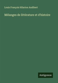 Mélanges de littérature et d'histoire - Audibert, Louis François Hilarion