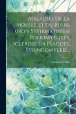 Maladies De La Moelle Et Du Bulbe (non Systématisées) Poliomyélites, Sclérose En Plaques, Syringomyélie...