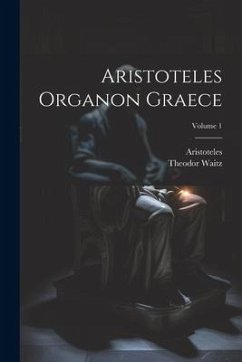 Aristoteles Organon Graece; Volume 1 - Waitz, Theodor