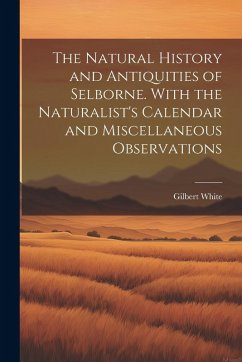 Cover The Natural History and Antiquities of Selborne. With the Naturalist's Calendar and Miscellaneous Observations