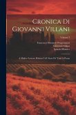 Cronica Di Giovanni Villani: A Miglior Lezione Ridotta Coll' Aiuto De' Testi A Penna; Volume 3