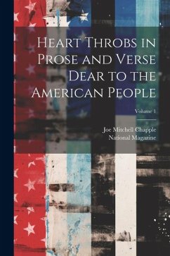 Heart Throbs in Prose and Verse Dear to the American People; Volume 1 - Chapple, Joe Mitchell