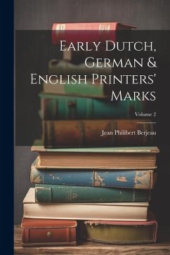 Early Dutch, German & English Printers' Marks; Volume 2 - Berjeau, Jean Philibert