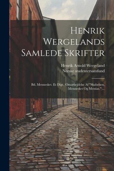 Henrik Wergelands Samlede Skrifter: Bd. Mennesket. Et Digt. (omarbejdelse Af 