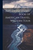 Appletons' Hand-book of American Travel. Western Tour Appletons' Hand-book of American Travel. Western Tour