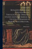 Lexicon Bonaventurianum Philosophico-theologicum, Opera Et Studio Antonii Mariae A Vicetia Et Joannis A Rubino Lucubratum...