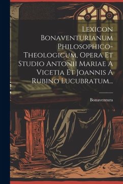 Lexicon Bonaventurianum Philosophico-theologicum, Opera Et Studio Antonii Mariae A Vicetia Et Joannis A Rubino Lucubratum... - Card )., Bonaventura (St