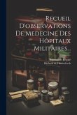 Recueil D'observations De Medecine Des Hôpitaux Militaires...