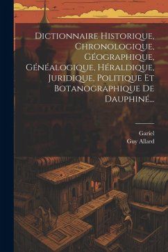 Cover Dictionnaire Historique, Chronologique, Géographique, Généalogique, Héraldique, Juridique, Politique Et Botanographique De Dauphiné...