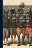 Castle In India, Caste Everywhere, How To Keep Or Lose An Empire