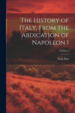 The History of Italy, From the Abdication of Napoleon I; Volume 2 - Butt, Isaac