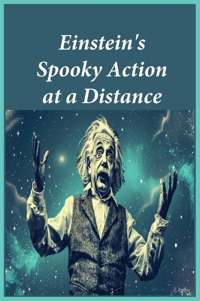 Einstein's Spooky Action at a Distance Einstein's Spooky Action at a Distance